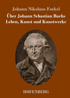 Über Johann Sebastian Bachs Leben, Kunst und Kunstwerke - Forkel, Johann Nikolaus
