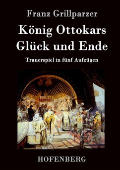 König Ottokars Glück und Ende - Franz Grillparzer