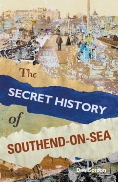 Th Secret History of Southend-On-Sea - Gordon, Dee