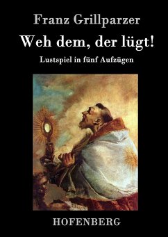 Weh dem, der lügt! - Grillparzer, Franz