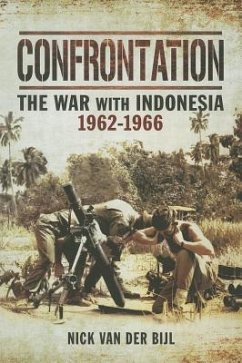 Confrontation the War with Indonesia 1962 - 1966 - Bijl, Nick van der