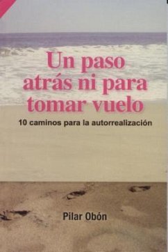 Un Paso Atras... Ni Para Tomar Vuelo!: 10 Caminos Para la Autorrealizacion = A Step Back ... Neither to Take Flight! - Obon, Pilar