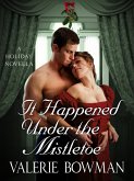 It Happened Under the Mistletoe (eBook, ePUB)