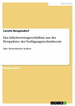 Das Arbeitsvertragsverhältnis aus der Perspektive der Verfügungsrechtstheorie (eBook, PDF) - Bengelsdorf, Carolin