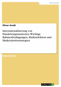 Internationalisierung von Handelsorganisationen: Wichtige Rahmenbedingungen, Marktselektion und Markteintrittsstrategien (eBook, PDF)