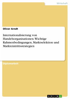 Internationalisierung von Handelsorganisationen. Wichtige Rahmenbedingungen, Marktselektion und Markteintrittsstrategien (eBook, PDF)