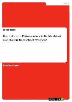 Kann der von Platon entwickelte Idealstaat als totalitär bezeichnet werden? (eBook, ePUB) Kann der von Platon entwickelte Idealstaat als totalitär bezeichnet werden? (eBook, ePUB)