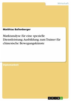 Marktanalyse für eine spezielle Dienstleistung: Ausbildung zum Trainer für chinesische Bewegungskünste (eBook, PDF) - Ballenberger, Matthias