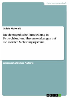 Die demografische Entwicklung in Deutschland und ihre Auswirkungen auf die sozialen Sicherungssysteme (eBook, PDF)