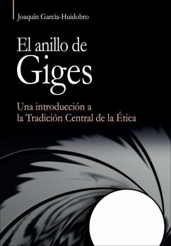 El anillo de Giges : una introducción a la tradición central de la ética - García-Huidobro Correa, Joaquín