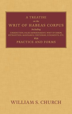 A Treatise on the Writ of Habeas Corpus - Church, William S.