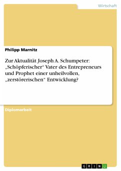 Zur Aktualität Joseph A. Schumpeter: „Schöpferischer“ Vater des Entrepreneurs und Prophet einer unheilvollen, „zerstörerischen“ Entwicklung? (eBook, PDF)