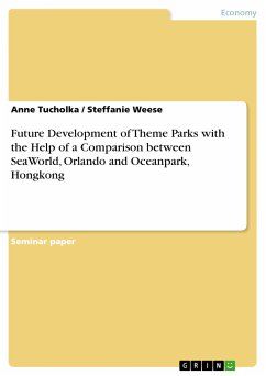 Future Development of Theme Parks with the Help of a Comparison between SeaWorld, Orlando and Oceanpark, Hongkong (eBook, PDF) - Tucholka, Anne; Steffanie Weese
