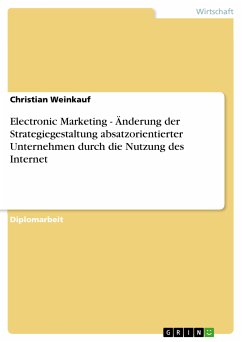 Electronic Marketing - Änderung der Strategiegestaltung absatzorientierter Unternehmen durch die Nutzung des Internet (eBook, PDF) - Weinkauf, Christian