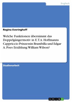 Welche Funktionen übernimmt das Doppelgängermotiv in E.T.A. Hoffmanns Cappriccio Prinzessin Brambilla und Edgar A. Poes Erzählung William Wilson? (eBook, PDF) - Everinghoff, Regina