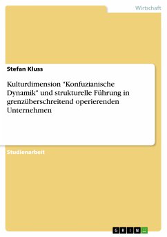 Kulturdimension &quote;Konfuzianische Dynamik&quote; und strukturelle Führung in grenzüberschreitend operierenden Unternehmen (eBook, PDF)