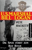 U.S. Marshal Bill Logan 1 - Die Spur führt zum Red River (Western) (eBook, ePUB)