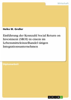 Einführung der Kennzahl Social Return on Investment (SROI) in einem im Lebensmitteleinzelhandel tätigen Integrationsunternehmen (eBook, PDF) - Großer, Heiko W.