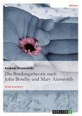 Die Bindungstheorie nach John Bowlby und Mary Ainsworth (eBook, PDF) Die Bindungstheorie nach John Bowlby und Mary Ainsworth (eBook, PDF)