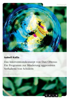 Das Interventionskonzept von Dan Olweus: Ein Programm zur Minderung aggressiven Verhaltens von Schülern (eBook, PDF) - Kallis, Isabell