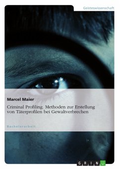 Criminal Profiling. Methoden zur Erstellung von Täterprofilen bei Gewaltverbrechen (eBook, PDF) - Maier, Marcel