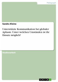 Unterstützte Kommunikation bei globaler Aphasie. Unter welchen Umständen ist ihr Einsatz möglich? (eBook, ePUB)