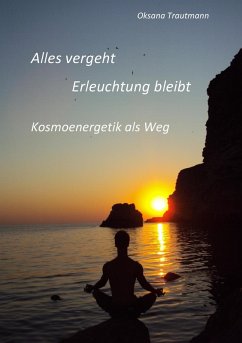 Alles vergeht, Erleuchtung bleibt (eBook, ePUB) Alles vergeht, Erleuchtung bleibt (eBook, ePUB)