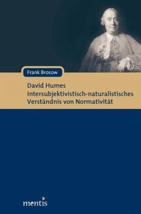 David Humes intersubjektivistisch-naturalistisches Verständnis von Normativität David Humes intersubjektivistisch-naturalistisches Verständnis von Normativität