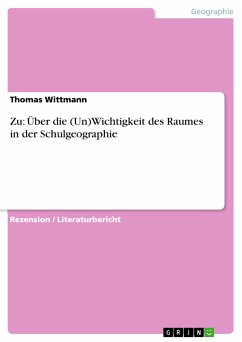 Zu: Über die (Un)Wichtigkeit des Raumes in der Schulgeographie (eBook, PDF) - Wittmann, Thomas