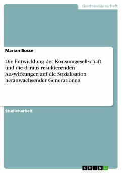 Die Entwicklung der Konsumgesellschaft und die daraus resultierenden Auswirkungen auf die Sozialisation heranwachsender Generationen (eBook, PDF)