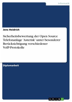 Sicherheitsbewertung der Open Source Telefonanlage 'Asterisk' unter besonderer Berücksichtigung verschiedener VoIP-Protokolle (eBook, PDF) - Heidrich, Jens