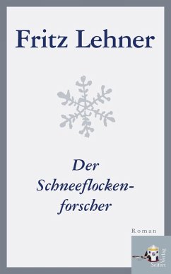 Der Schneeflockenforscher (eBook, ePUB) - Lehner, Fritz