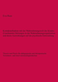 Kontaktaufnahme mit der Wahrnehmungswelt des Kindes: (Unerkannte) Störungen in der Wahrnehmungsorganisation und deren Auswirkungen auf die psychische Entwicklung (eBook, ePUB) - Rass, Eva