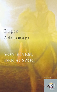 Von einem, der auszog (eBook, ePUB) - Adelsmayr, Eugen