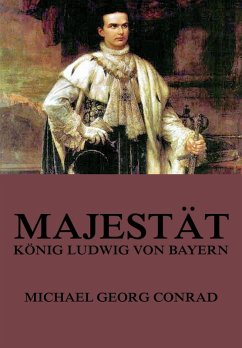 Majestät - König Ludwig von Bayern (eBook, ePUB) - Conrad, Michael Georg