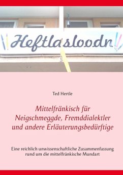 Mittelfränkisch für Neigschmeggde, Fremddialektler und andere Erläuterungsbedürftige (eBook, ePUB) - Hertle, Ted