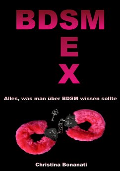 BDSM Sex - Alles was man über BDSM wissen sollte (eBook, ePUB) - Bonanati, Christina