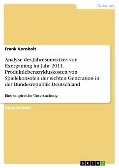 Analyse des Jahresumsatzes von Exergaming im Jahr 2011. Produktlebenszykluskosten von Spielekonsolen der siebten Generation in der Bundesrepublik Deutschland - Vornholt, Frank