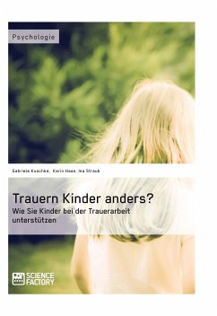 Trauern Kinder anders? Wie Sie Kinder bei der Trauerarbeit unterstützen (eBook, PDF) - Kuschke, Gabriele; Haas, Karin; Straub, Isa