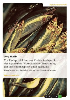Zur Fischproduktion aus Kreislaufanlagen in der Aquakultur. Wirtschaftliche Betrachtung der Projektkonzeption einer Fallstudie (eBook, PDF)