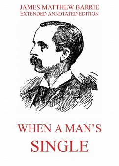 When a Man's Single - A Tale of Literary Life (eBook, ePUB) - Barrie, James Matthew