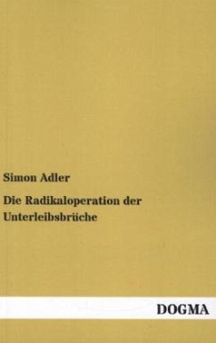Die Radikaloperation der Unterleibsbrüche - Adler, Simon