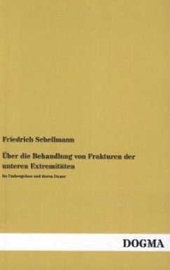 Über die Behandlung von Frakturen der unteren Extremitäten - Schellmann, Friedrich