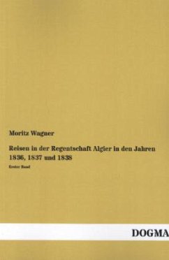 Reisen in der Regentschaft Algier in den Jahren 1836, 1837 und 1838 - Wagner, Moritz