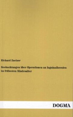 Beobachtungen über Operationen an Inguinalhernien im frühesten Kindesalter - Zuelzer, Richard