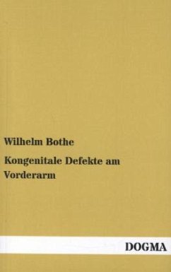 Kongenitale Defekte am Vorderarm - Bothe, Wilhelm