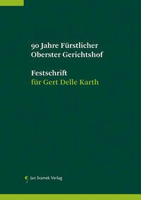 90 Jahre Fürstlicher Oberster Gerhichtshof, Festschrift für Gert Delle Karth - Schumacher, Hubertus; Zimmermann, Wigbert