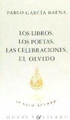 Los libros, los poetas, las celebraciones, el olvido - García Baena, Pablo