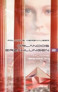 Orlandos Erzählungen - Atlantis 200.000 BC - Herzhauser, Roland S.