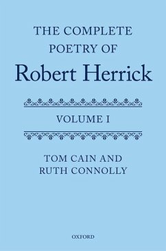 The Complete Poetry of Robert Herrick: Volume I